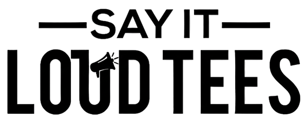 SAY IT LOUD TEES